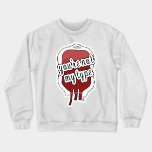 You're Not My (Blood) Type by Skye Rain Art Crewneck Sweatshirt